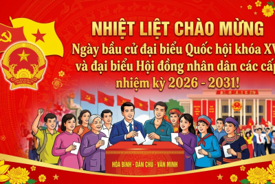 CHÀO MỪNG NGÀY BẦU CỬ ĐẠI BIỂU QUỐC HỘI KHÓA XVI VÀ HĐND CÁC CẤP NHIỆM KỲ 2026 – 2031